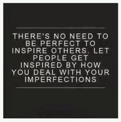 Theres-no-need-to-be-perfect-to-inspire-others.-Let-people-get-inspired-by-how-you-deal-with-your-imperfections